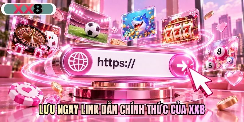 Lưu ngay link dẫn chính thức của XX8